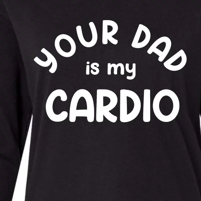 Your Dad Is My Cardio Meaningful Gift Womens Cotton Relaxed Long Sleeve T-Shirt