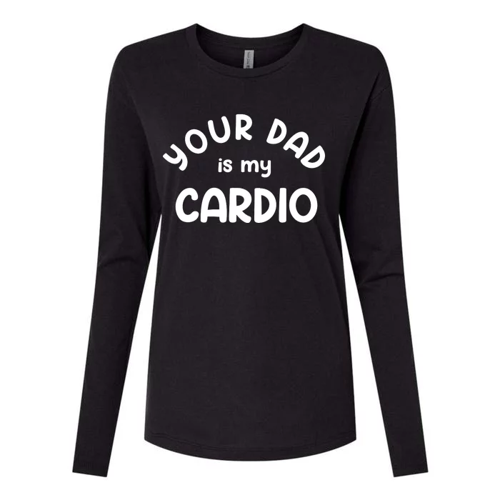 Your Dad Is My Cardio Meaningful Gift Womens Cotton Relaxed Long Sleeve T-Shirt