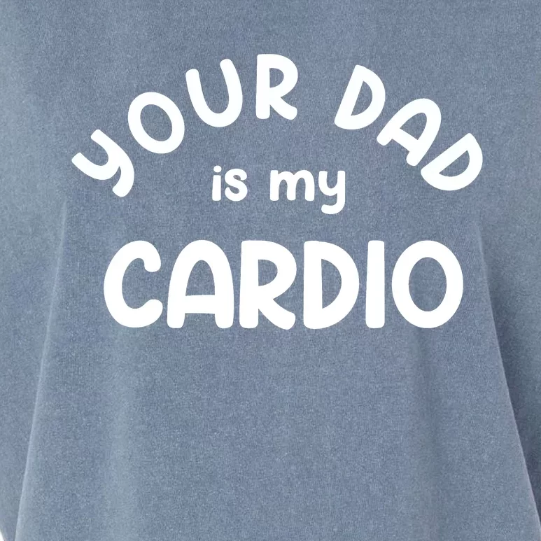 Your Dad Is My Cardio Meaningful Gift Garment-Dyed Women's Muscle Tee