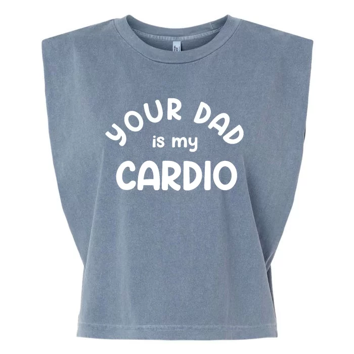 Your Dad Is My Cardio Meaningful Gift Garment-Dyed Women's Muscle Tee