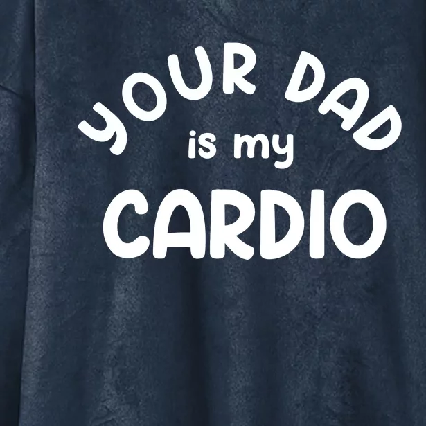 Your Dad Is My Cardio Meaningful Gift Hooded Wearable Blanket