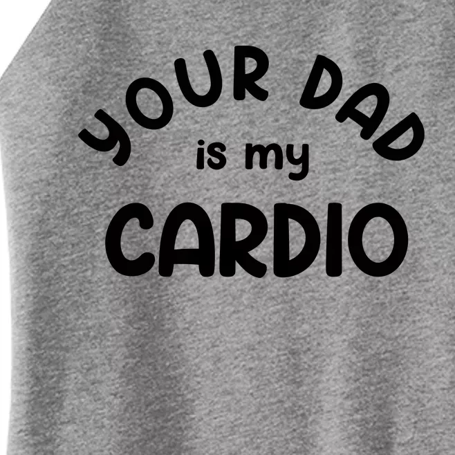 Your Dad Is My Cardio Meaningful Gift Women’s Perfect Tri Rocker Tank