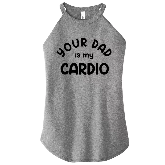 Your Dad Is My Cardio Meaningful Gift Women’s Perfect Tri Rocker Tank