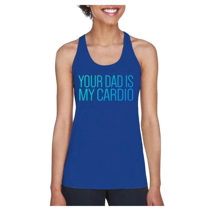 Your Dad Is My Cardio Relationship Funny Gym Workout Gift Women's Racerback Tank