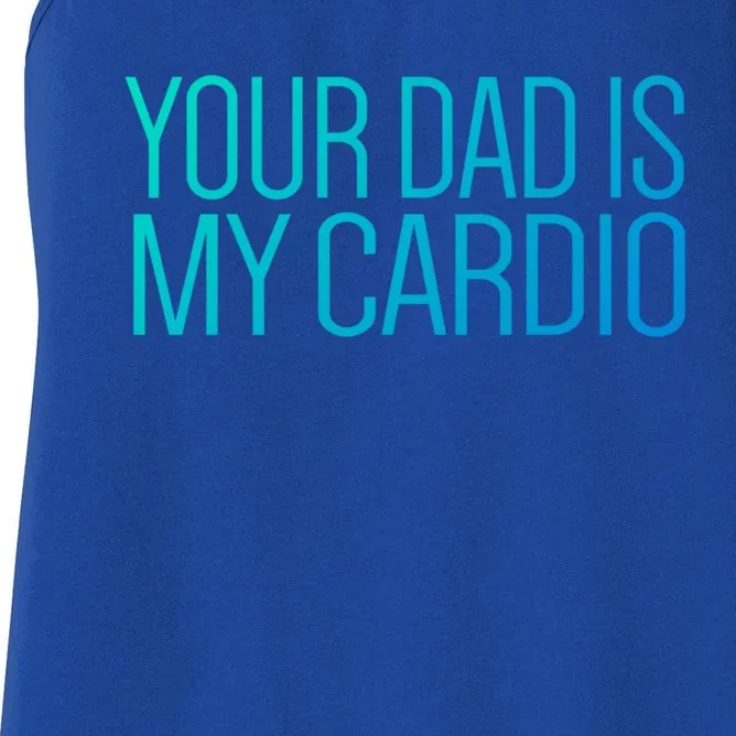 Your Dad Is My Cardio Relationship Funny Gym Workout Gift Women's Racerback Tank