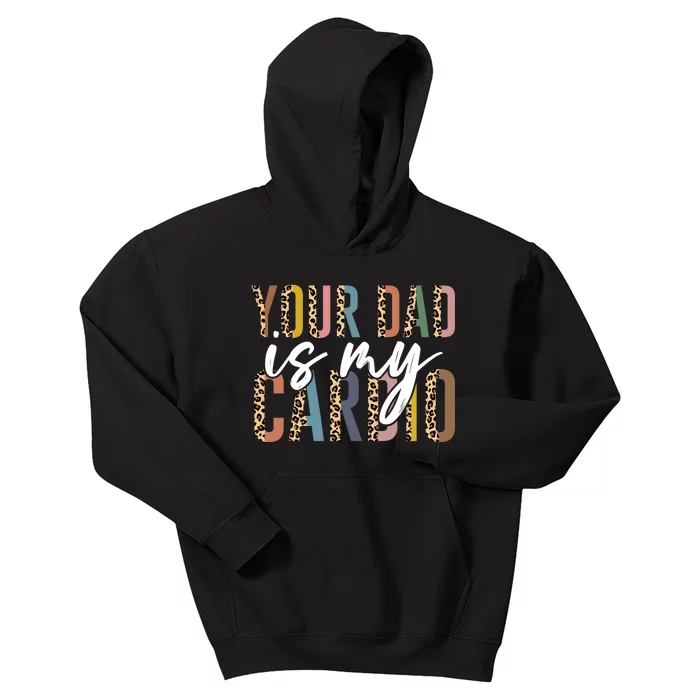 Your Dad Is My Cardio Leopard Funny Fathers Day Kids Hoodie