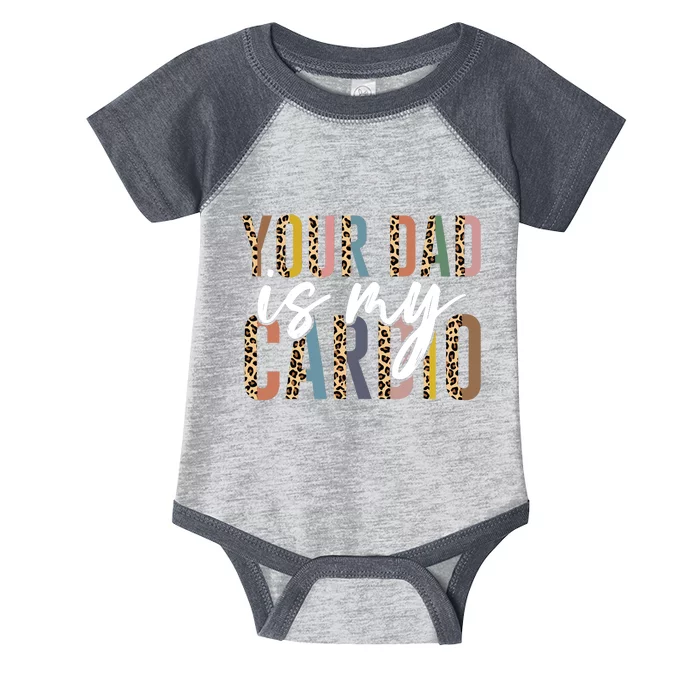 Your Dad Is My Cardio Leopard Funny Fathers Day Infant Baby Jersey Bodysuit