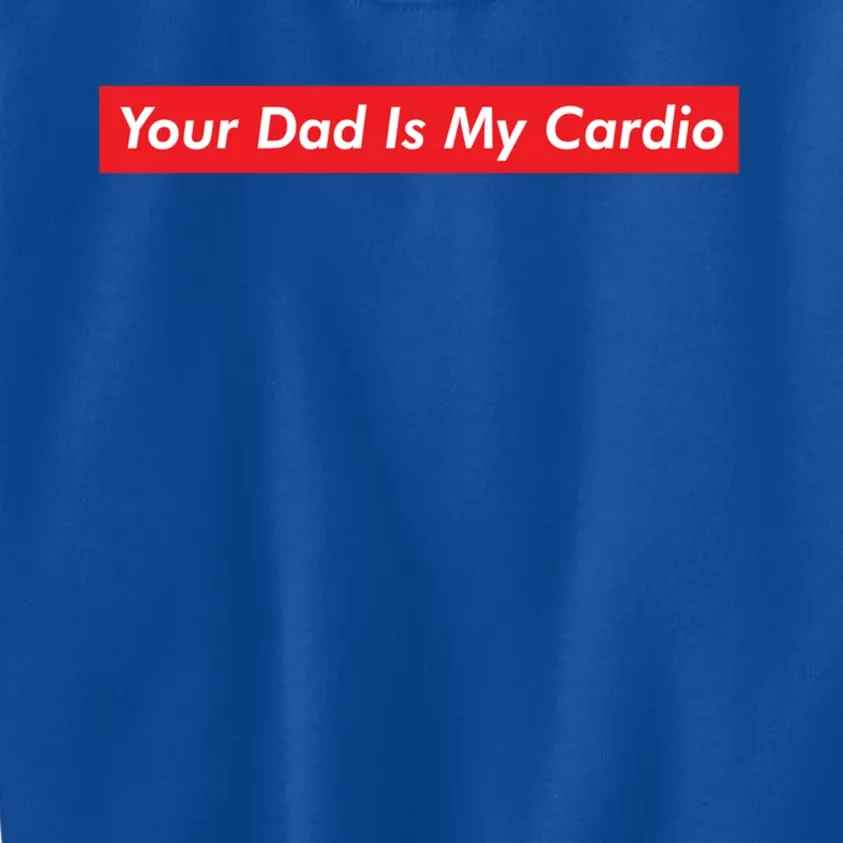 Your Dad Is My Cardio Meme Funny Gym Workout Humor Exercise Cute Gift Kids Sweatshirt