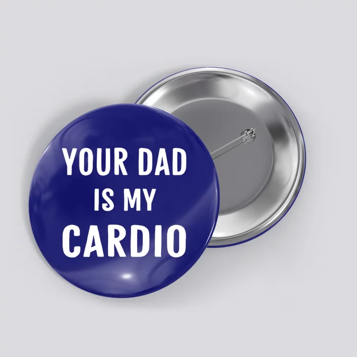 Your Dad Is My Cardio Meaningful Gift Button