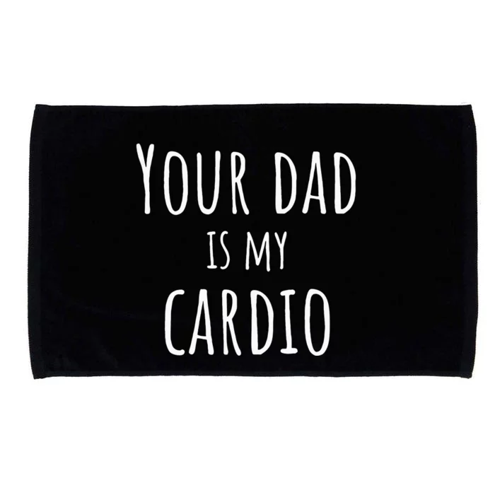 Your Dad Is My Cardio Funny Microfiber Hand Towel