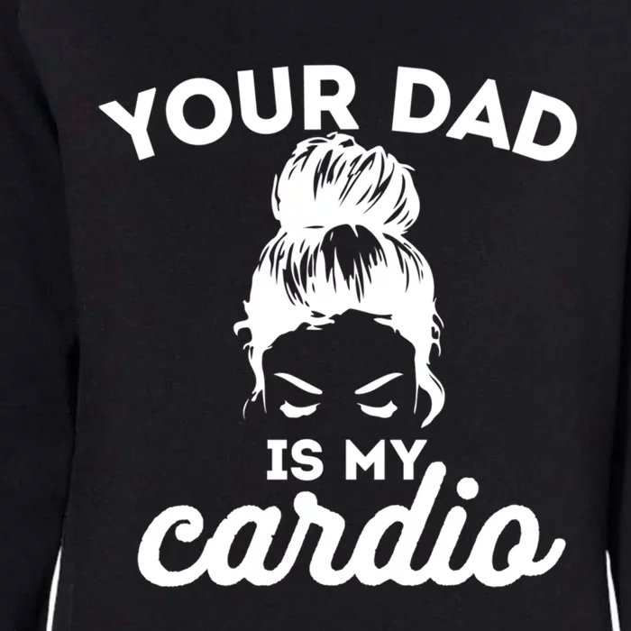 Your Dad Is My Cardio Gym Fitness Gift Womens California Wash Sweatshirt