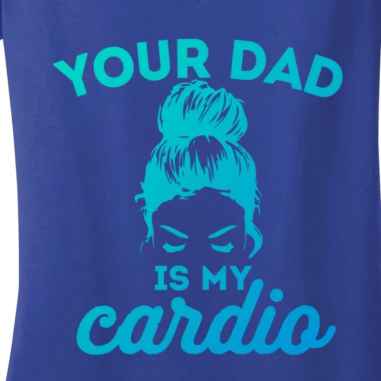 Your Dad Is My Cardio Gym Fitness Gift Women's V-Neck T-Shirt