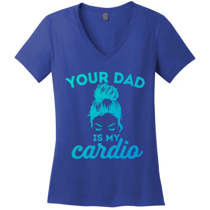 Your Dad Is My Cardio Gym Fitness Gift Women's V-Neck T-Shirt