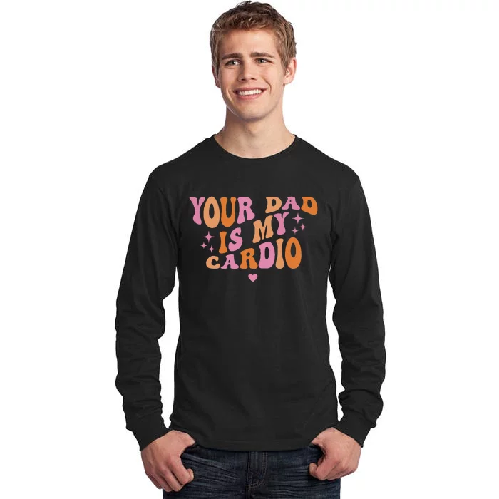 Your Dad Is My Cardio Retro Vintage Funny Saying For Women Tall Long Sleeve T-Shirt