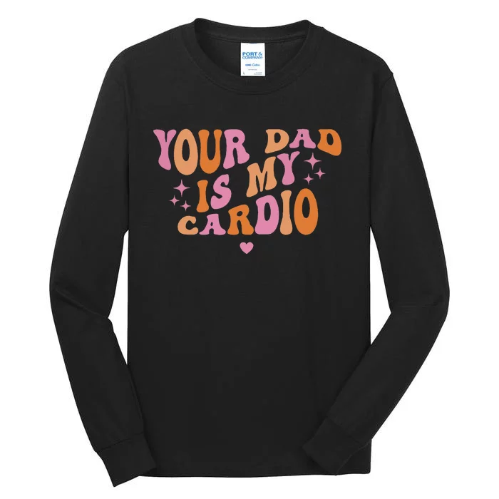 Your Dad Is My Cardio Retro Vintage Funny Saying For Women Tall Long Sleeve T-Shirt