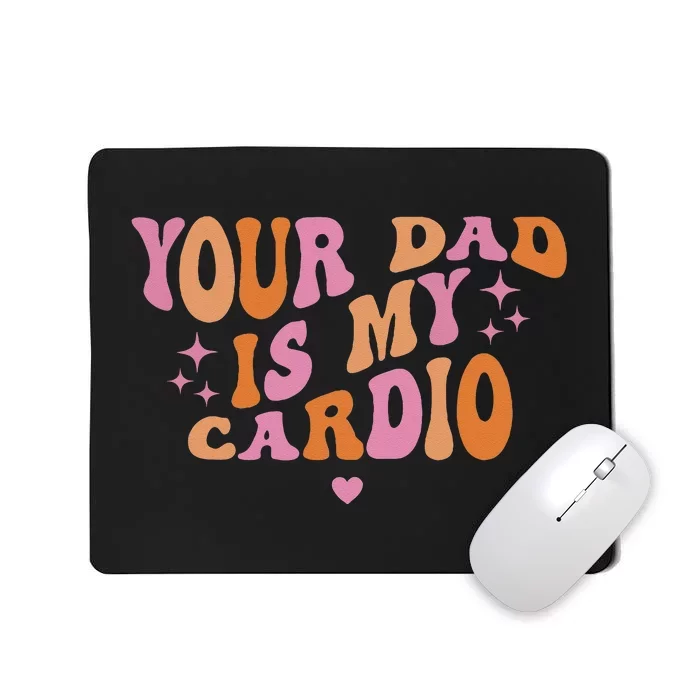 Your Dad Is My Cardio Retro Vintage Funny Saying For Women Mousepad