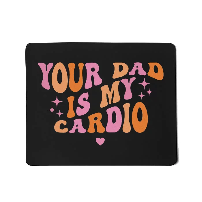 Your Dad Is My Cardio Retro Vintage Funny Saying For Women Mousepad