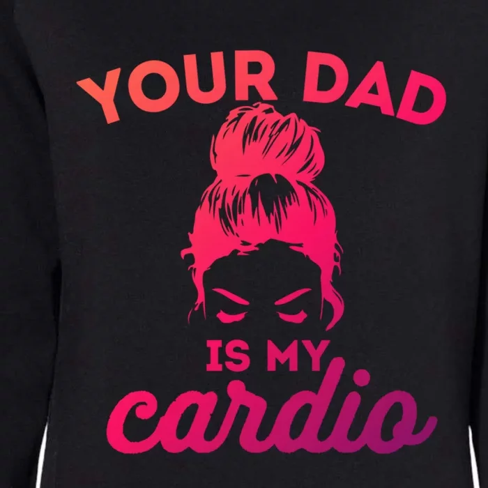 Your Dad Is My Cardio Gym Fitness Gift Womens California Wash Sweatshirt