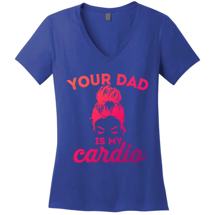 Your Dad Is My Cardio Gym Fitness Gift Women's V-Neck T-Shirt