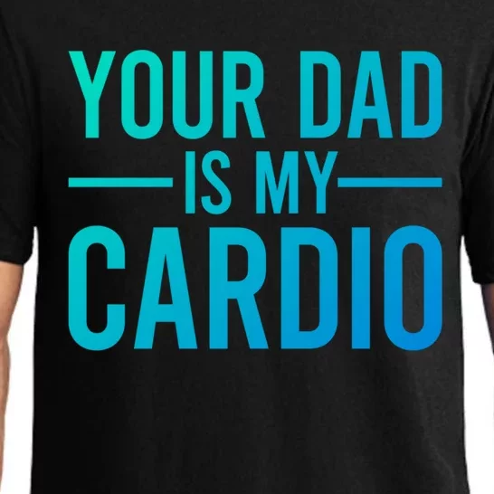 Your Dad Is My Cardio Funny Saying Gift Pajama Set