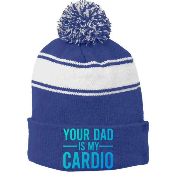 Your Dad Is My Cardio Funny Saying Gift Stripe Pom Pom Beanie