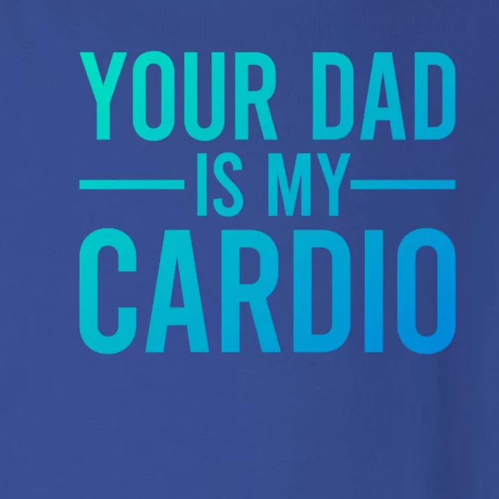 Your Dad Is My Cardio Funny Saying Gift Toddler Long Sleeve Shirt