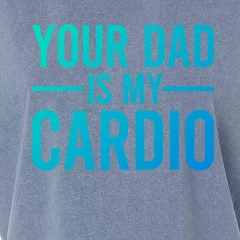 Your Dad Is My Cardio Funny Saying Gift Garment-Dyed Women's Muscle Tee