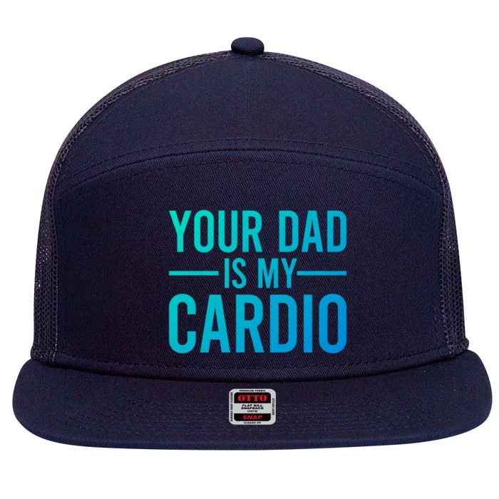 Your Dad Is My Cardio Funny Saying Gift 7 Panel Mesh Trucker Snapback Hat