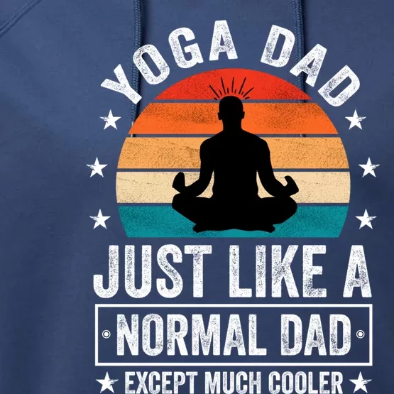 Yoga Dad Just Like A Normal Dad Except Much Cooler Gift Performance Fleece Hoodie