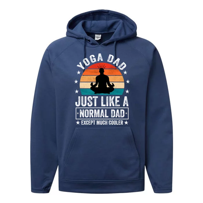 Yoga Dad Just Like A Normal Dad Except Much Cooler Gift Performance Fleece Hoodie