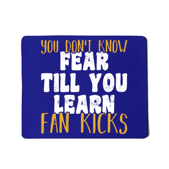 You Don’t Know Fear Till You Learn Fan Kicks Tap Dance Day Funny Gift Mousepad