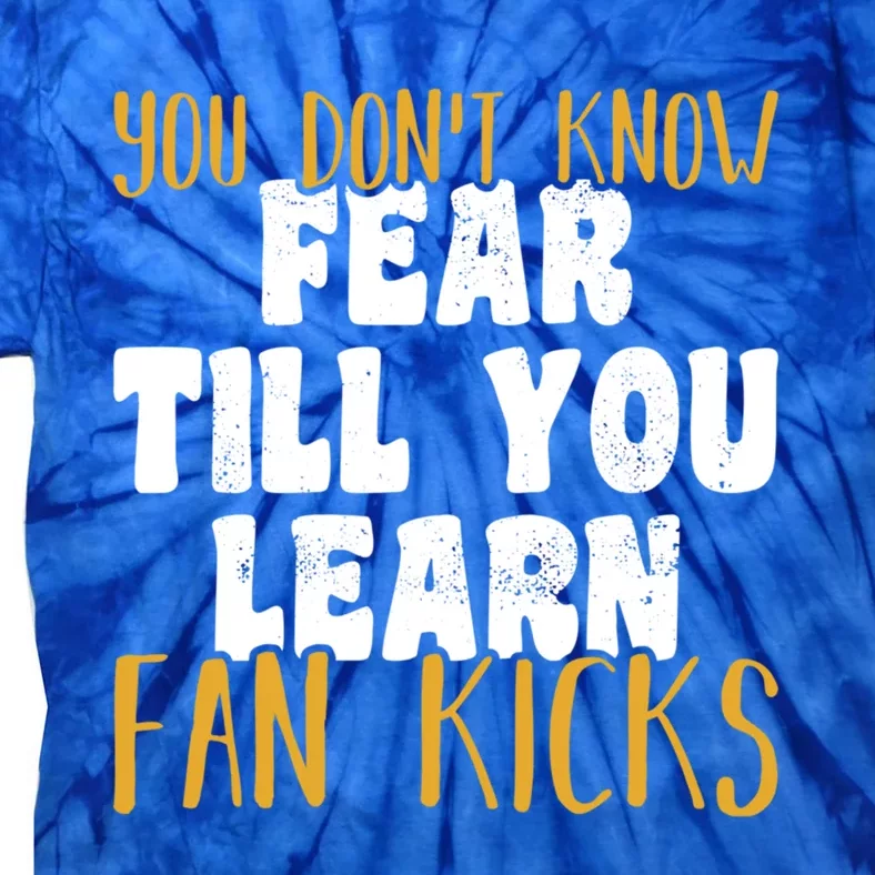 You Don’t Know Fear Till You Learn Fan Kicks Tap Dance Day Funny Gift Tie-Dye T-Shirt