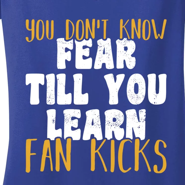 You Don’t Know Fear Till You Learn Fan Kicks Tap Dance Day Funny Gift Women's V-Neck T-Shirt