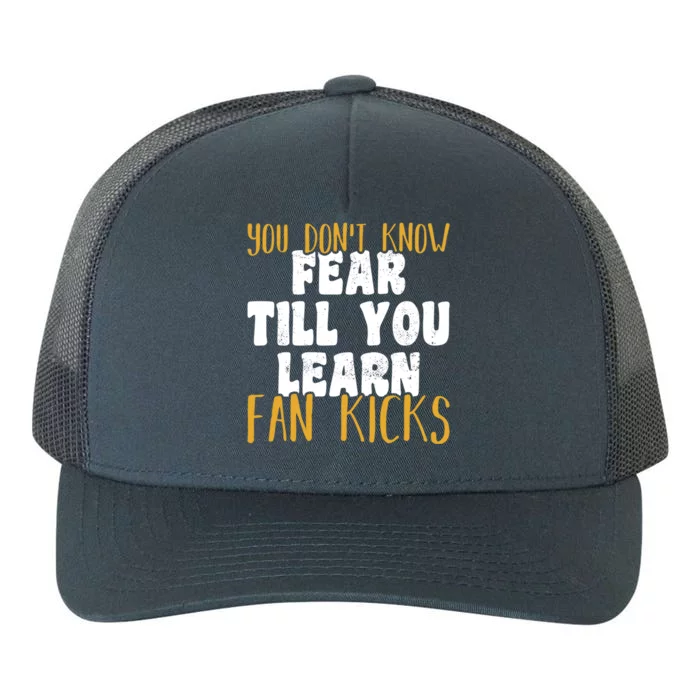 You Don’t Know Fear Till You Learn Fan Kicks Tap Dance Day Funny Gift Yupoong Adult 5-Panel Trucker Hat