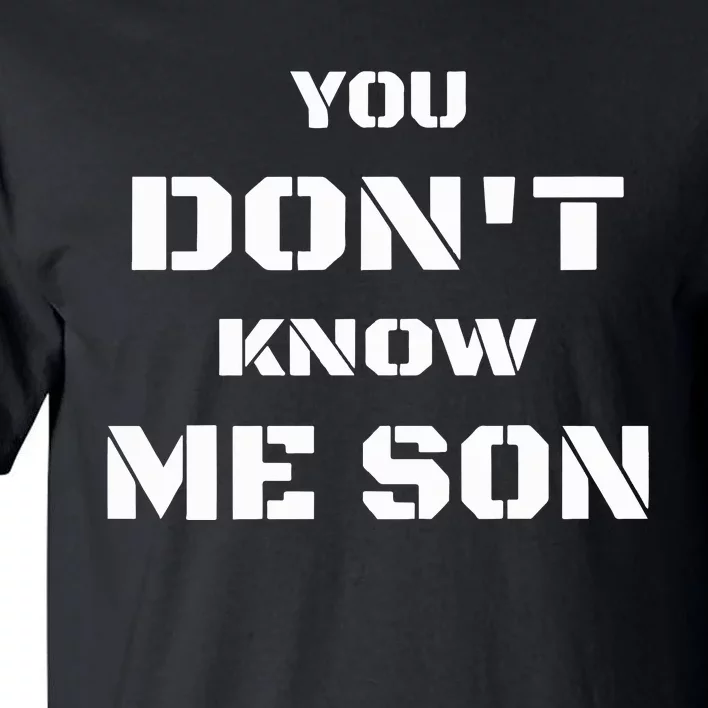 You DonT Know Me Son Tall T-Shirt