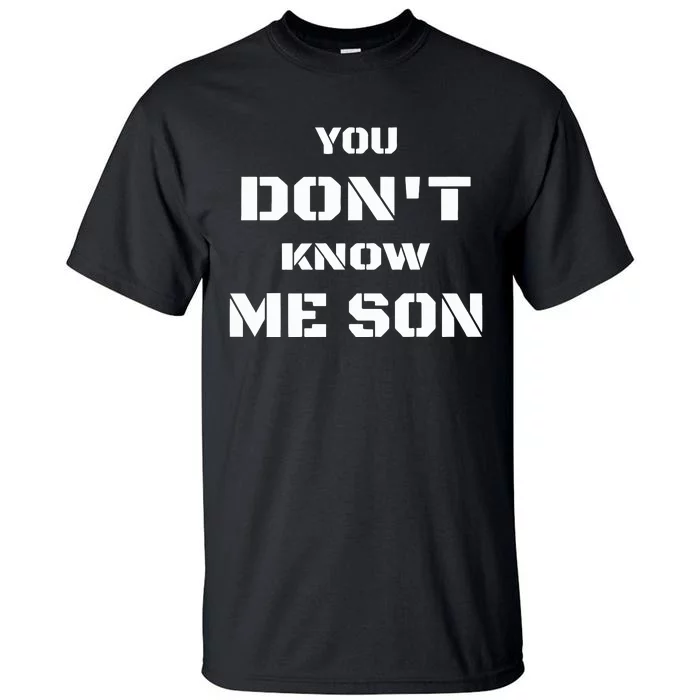 You DonT Know Me Son Tall T-Shirt