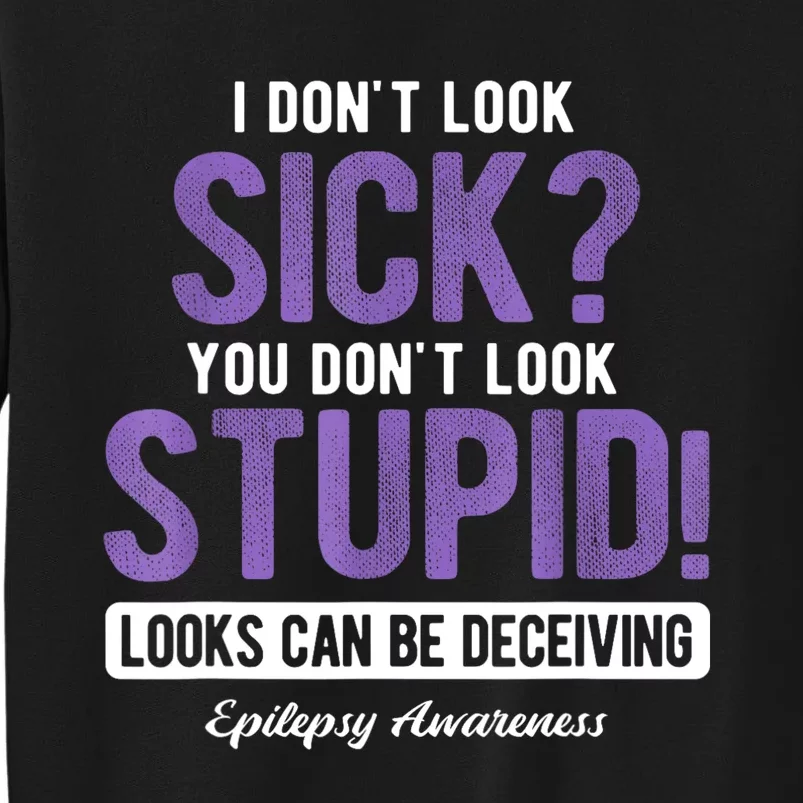 You DonT Look Stupid Epilepsy Awareness Tall Sweatshirt