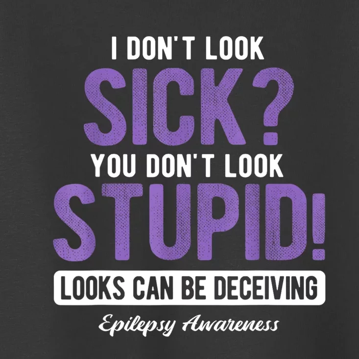 You DonT Look Stupid Epilepsy Awareness Toddler T-Shirt