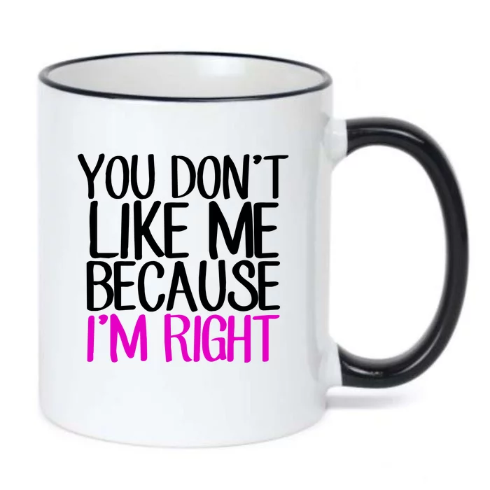 You Don't Like Me Because I'm Right Black Color Changing Mug