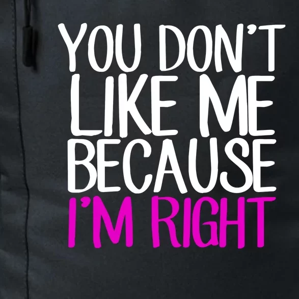 You Don't Like Me Because I'm Right Daily Commute Backpack