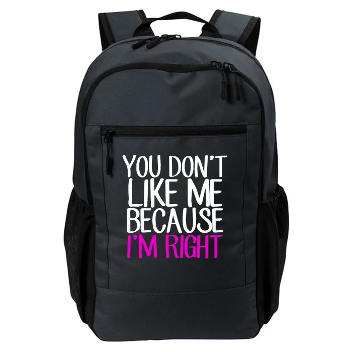 You Don't Like Me Because I'm Right Daily Commute Backpack