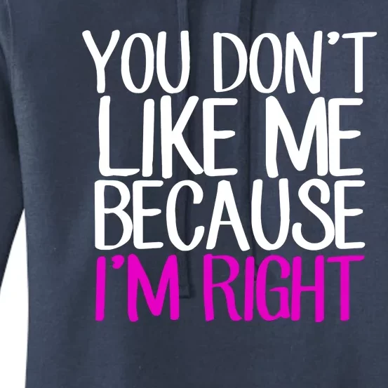 You Don't Like Me Because I'm Right Women's Pullover Hoodie