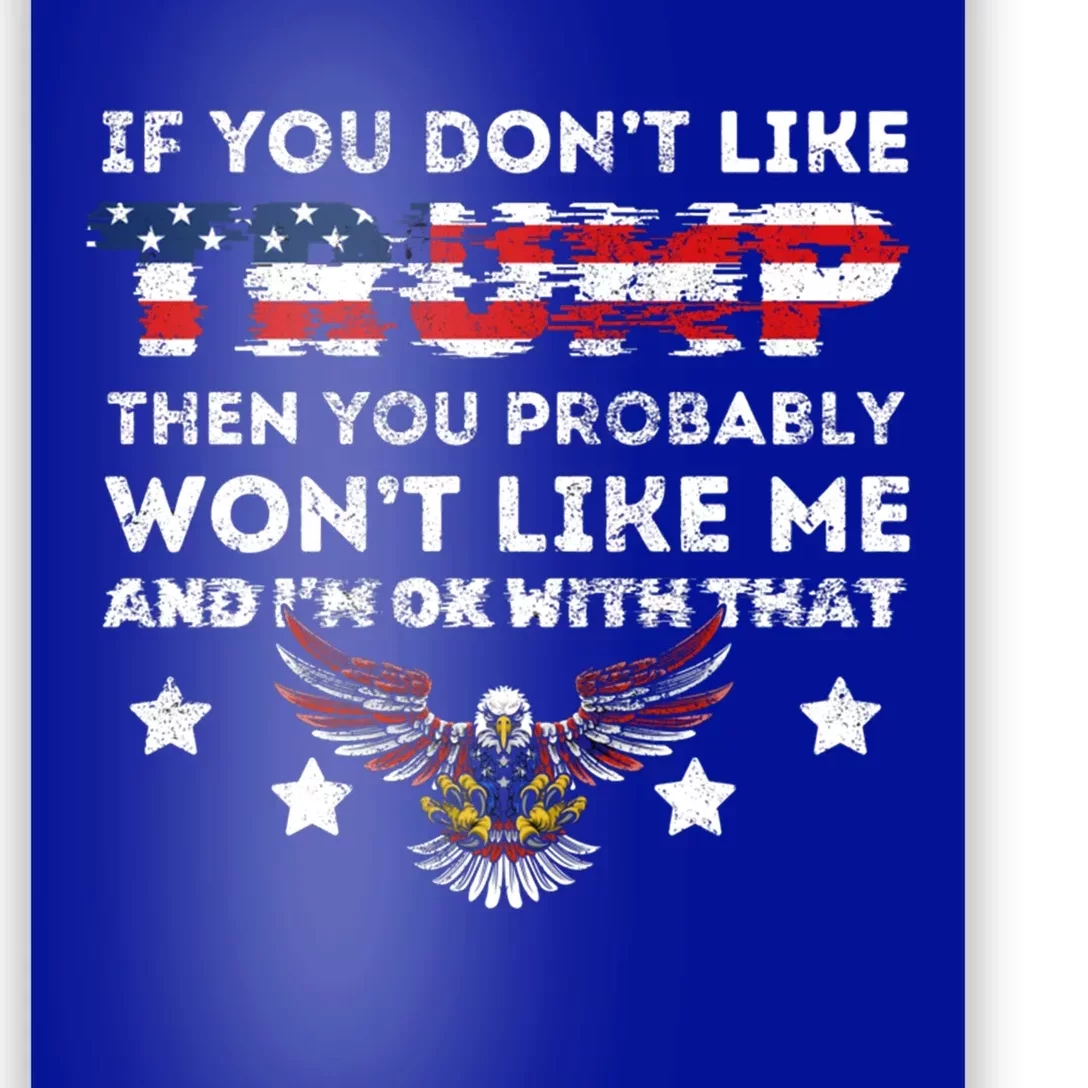 You DonT Like Trump 2024 Then You Probably WonT Like Great Gift Poster