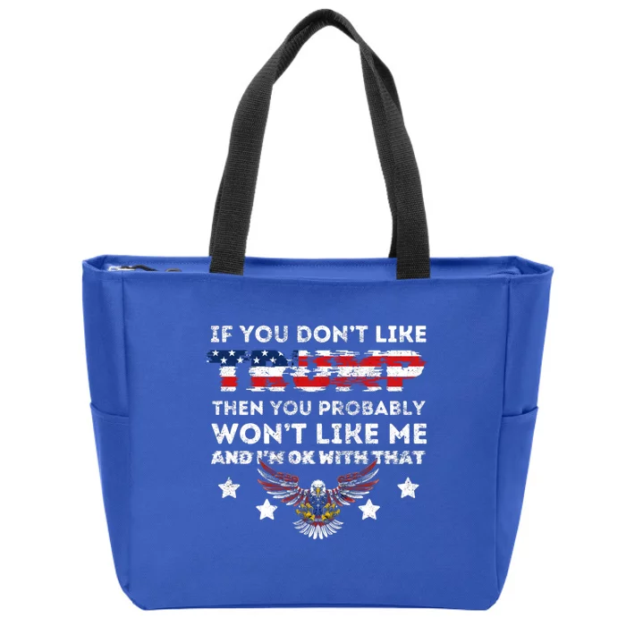 You DonT Like Trump 2024 Then You Probably WonT Like Great Gift Zip Tote Bag