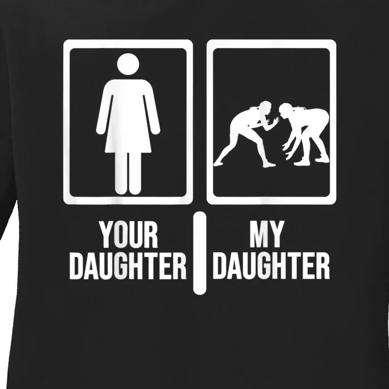 Your Daughter My Daughter Wrestling. Funny Wrestling Ladies Long Sleeve Shirt