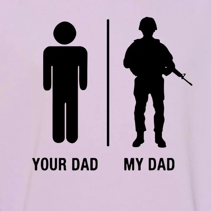 Your Dad My Dad Funny Soldier Military Father Garment-Dyed Sweatshirt