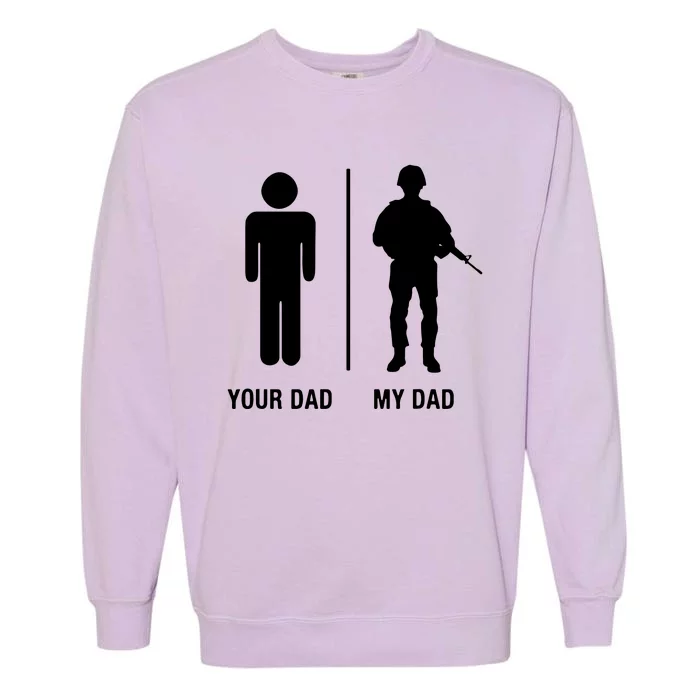 Your Dad My Dad Funny Soldier Military Father Garment-Dyed Sweatshirt