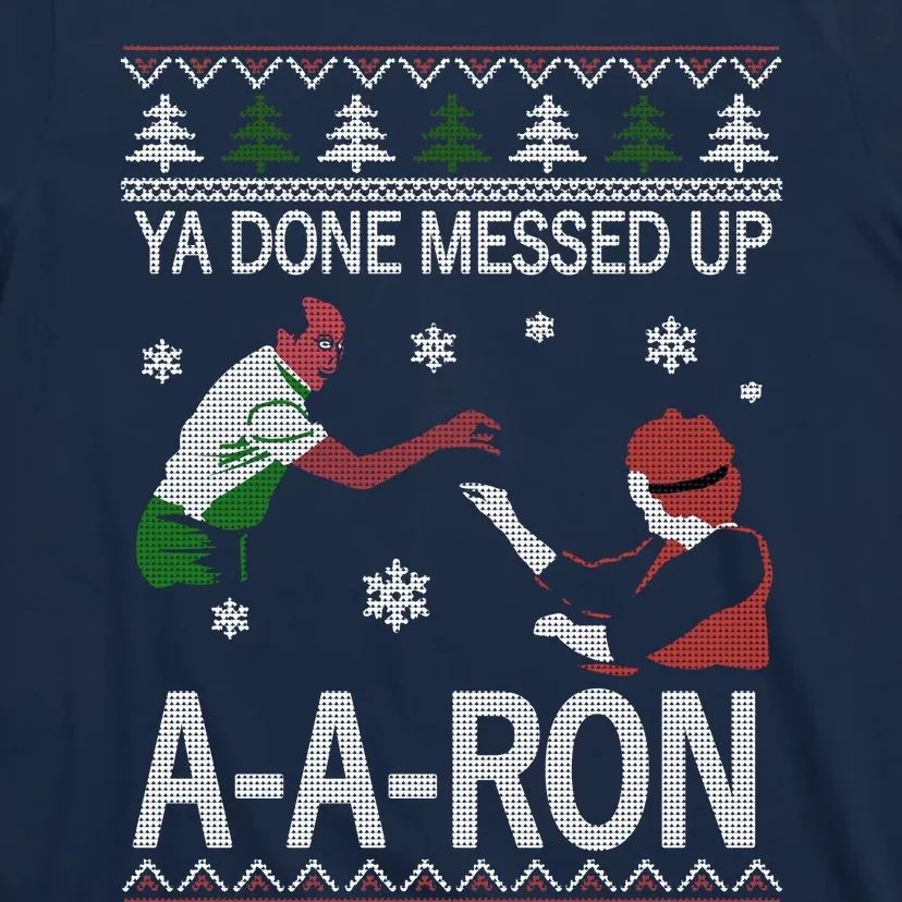 Ya Done Messed Up AARon Ugly Christmas T-Shirt