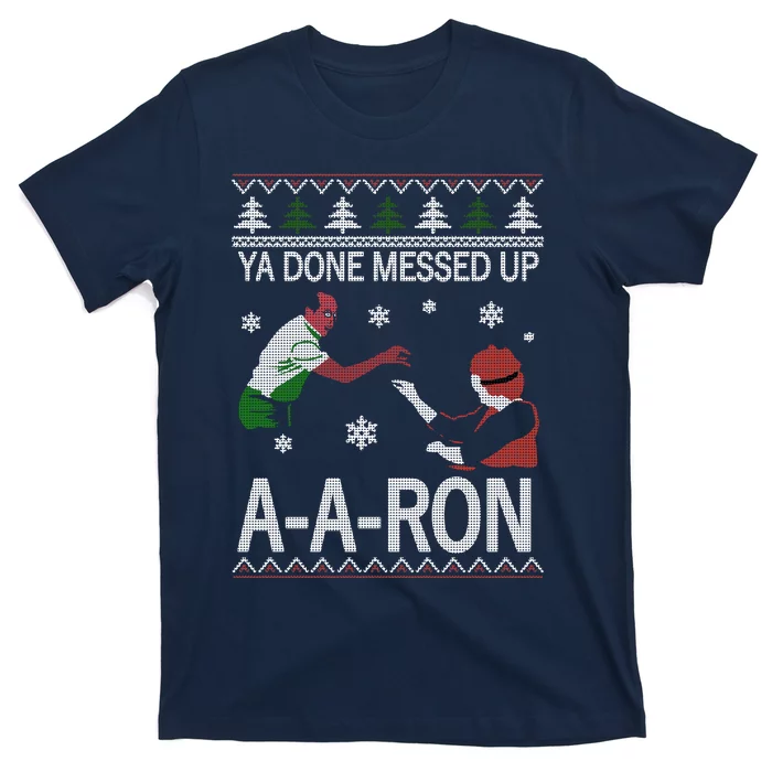 Ya Done Messed Up AARon Ugly Christmas T-Shirt