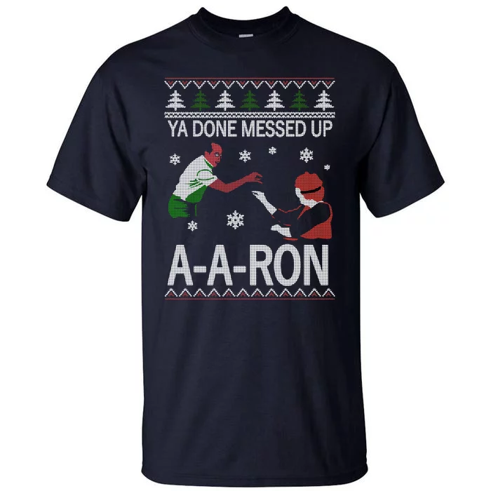 Ya Done Messed Up AARon Ugly Christmas Tall T-Shirt